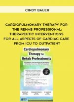 Cardiopulmonary Therapy for the Rehab Professional: Therapeutic Interventions for All Aspects of Cardiac Care - From ICU to Outpatient - Cindy Bauer digital download