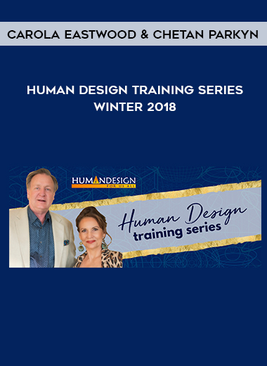 Carola Eastwood and Chetan Parkyn – Human Design Training Series – Winter 2018 digital download