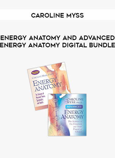 Caroline Myss - ENERGY ANATOMY AND ADVANCED ENERGY ANATOMY DIGITAL BUNDLE digital download
