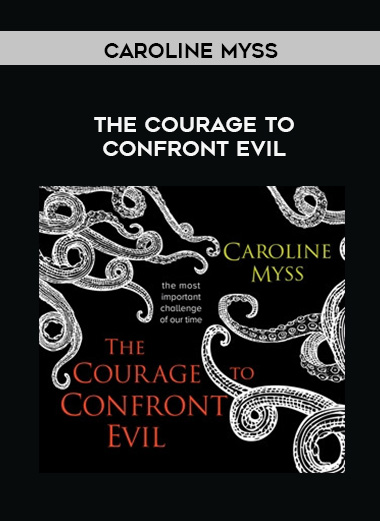 Caroline Myss - THE COURAGE TO CONFRONT EVIL digital download