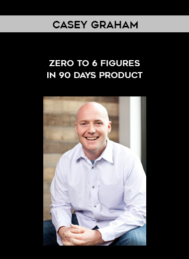 Casey Graham – Zero to 6 Figures in 90 Days Product digital download