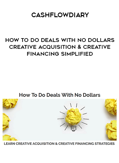 CashFlowDiary – How To Do Deals With No Dollars – Creative Acquisition & Creative Financing Simplified digital download