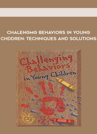 Chalengmg Behaviors in Young Chddren: Techniques and Solutions digital download