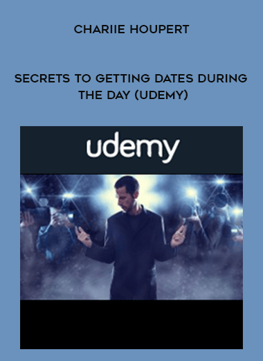 Chariie Houpert - Secrets to Getting Dates During the Day (Udemy) digital download