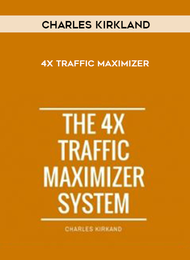 Charles Kirkland – 4X Traffic Maximizer digital download