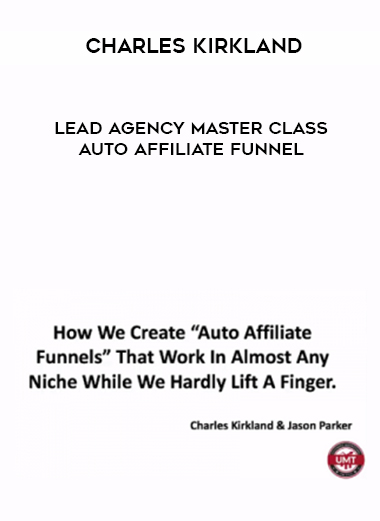 Charles Kirkland – Lead Agency Master Class + Auto Affiliate Funnel digital download