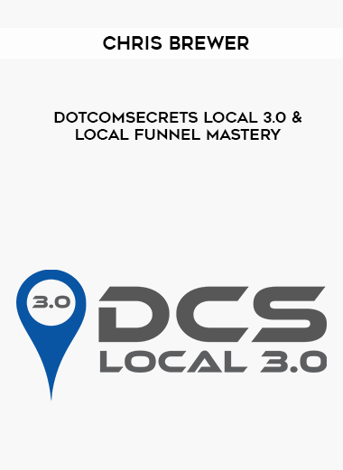 Chris Brewer – DotComSecrets Local 3.0 & Local Funnel Mastery digital download