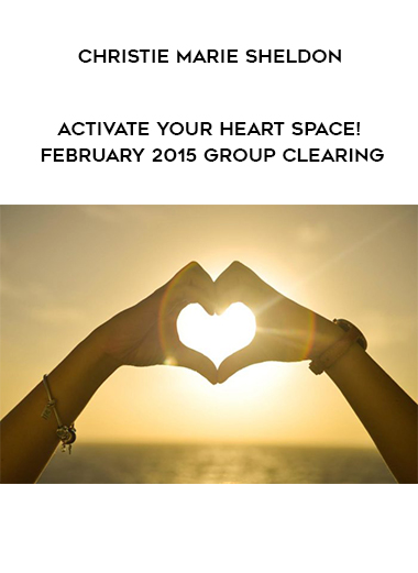 Christie Marie Sheldon - Activate Your Heart Space! February 2015 Group Clearing digital download
