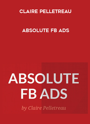 Claire Pelletreau - Absolute FB Ads digital download