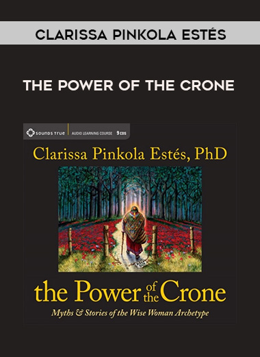 Clarissa Pinkola Estés - THE POWER OF THE CRONE digital download