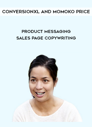 Conversionxl and Momoko Price – Product Messaging & Sales Page Copywriting digital download