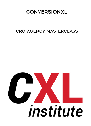 Conversionxl - CRO Agency Masterclass digital download