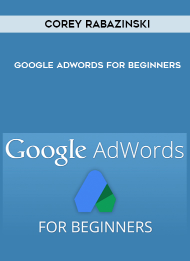 Corey Rabazinski – Google AdWords for Beginners digital download