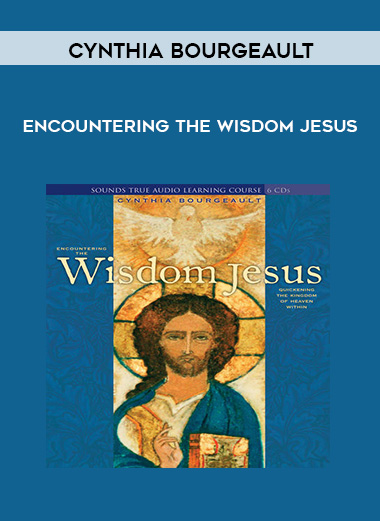 Cynthia Bourgeault - ENCOUNTERING THE WISDOM JESUS digital download
