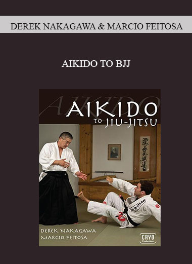 DEREK NAKAGAWA & MARCIO FEITOSA - AIKIDO TO BJJ digital download