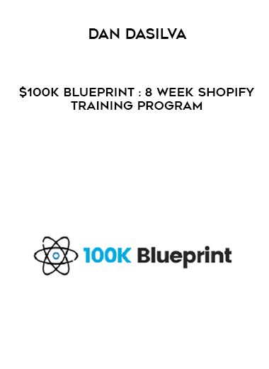 Dan DaSilva – $100K Blueprint : 8 Week Shopify Training Program digital download