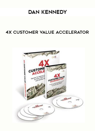 Dan Kennedy 4X Customer Value Accelerator digital download