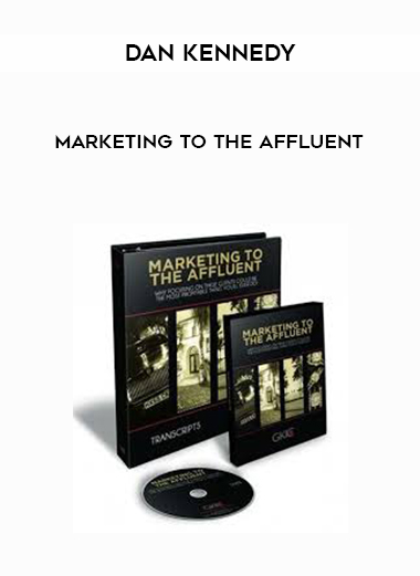 Dan Kennedy Marketing To The Affluent digital download