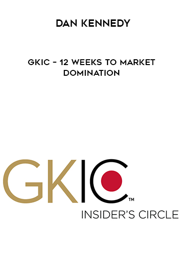 Dan Kennedy - GKIC - 12 Weeks to Market Domination digital download