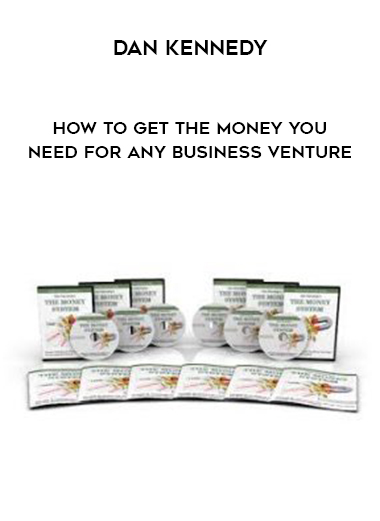 Dan Kennedy – How To Get The Money You Need For Any Business Venture digital download