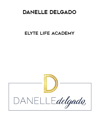 Danelle Delgado - Elyte Life Academy digital download