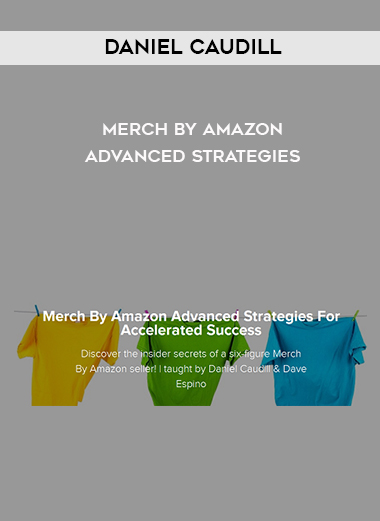 Daniel Caudill – Merch By Amazon Advanced Strategies digital download