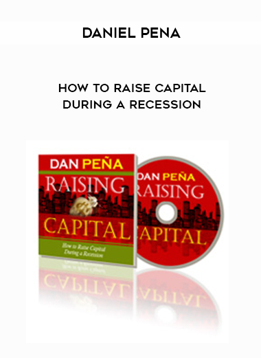 Daniel Pena – How to Raise Capital During a Recession digital download