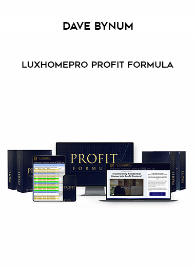 Dave Bynum – LuxHomePro Profit Formula digital download