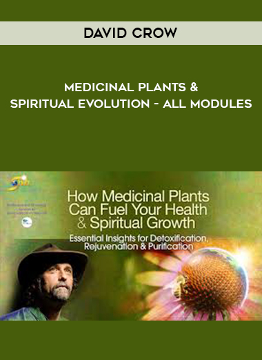 David Crow - Medicinal plants & Spiritual Evolution - All Modules digital download