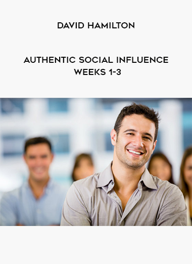 David Hamilton - Authentic Social Influence Weeks 1-3 digital download