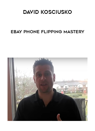 David Kosciusko – Ebay Phone Flipping Mastery digital download