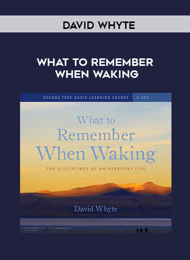 David Whyte - WHAT TO REMEMBER WHEN WAKING digital download