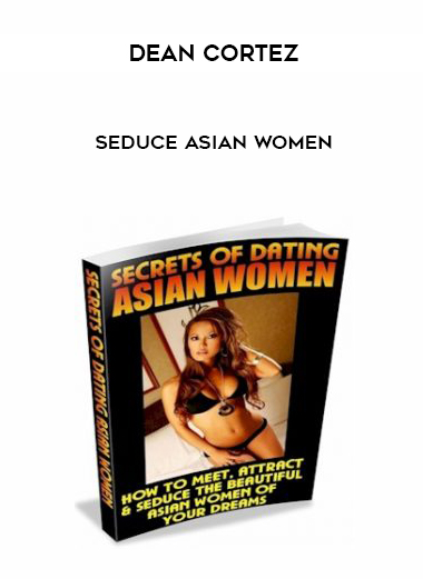 Dean Cortez – Seduce Asian Women digital download