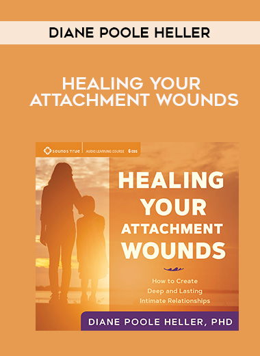 Diane Poole Heller - HEALING YOUR ATTACHMENT WOUNDS digital download