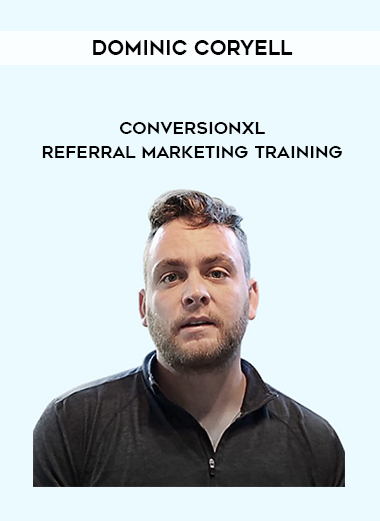 Dominic Coryell - Conversionxl - Referral Marketing Training digital download