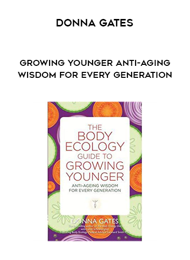 Donna Gates - Growing Younger Anti-Aging Wisdom for Every Generation digital download