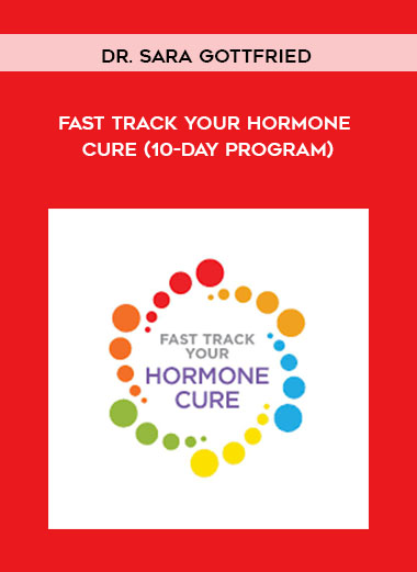 Dr. Sara Gottfried - Fast Track Your Hormone Cure (10-Day Program) digital download
