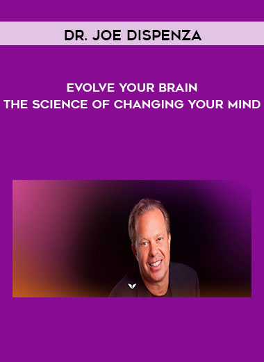 Dr. Joe Dispenza - Evolve Your Brain- The Science of Changing Your Mind digital download