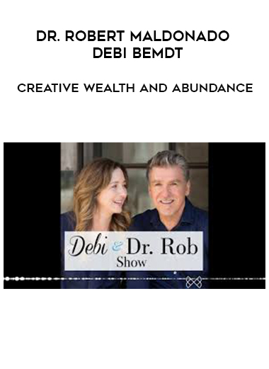 Dr. Robert Maldonado and Debi Bemdt - Creative Wealth and Abundance digital download