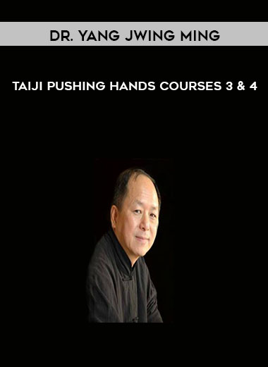 Dr. Yang Jwing Ming - Taiji Pushing Hands Courses 3 & 4 digital download