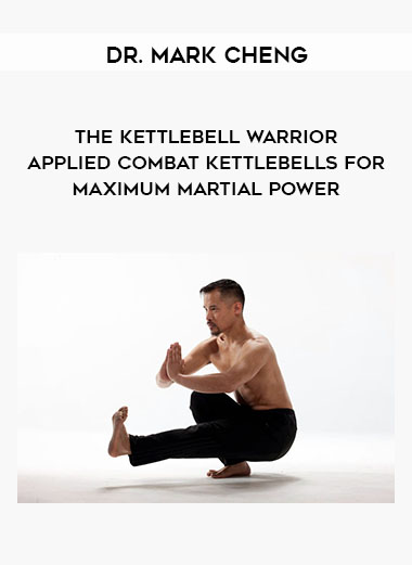 Dr. Mark Cheng - The Kettlebell Warrior - Applied Combat Kettlebells for Maximum Martial Power digital download