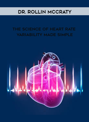 Dr. Rollin McCraty - The Science of Heart Rate Variability Made Simple digital download