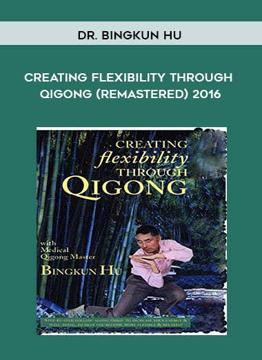 Dr. Bingkun Hu - Creating Flexibility through Qigong (Remastered) 2016 digital download