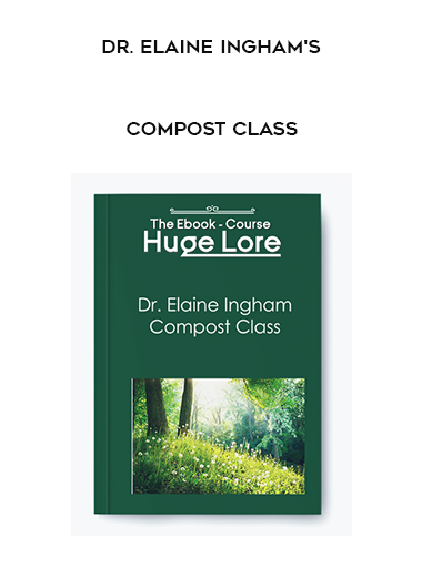 Dr. Elaine Ingham's Compost Class digital download