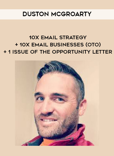 Duston McGroarty - 10X Email Strategy + 10X Email Businesses (OTO) + 1 Issue of The Opportunity Letter digital download
