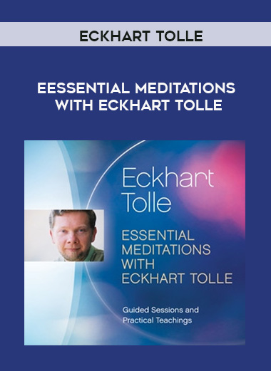 Eckhart Tolle - ESSENTIAL MEDITATIONS WITH ECKHART TOLLE digital download
