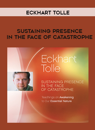 Eckhart Tolle - SUSTAINING PRESENCE IN THE FACE OF CATASTROPHE digital download