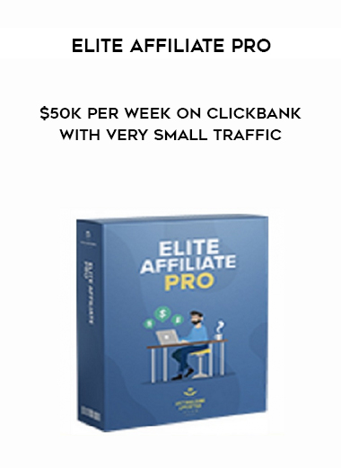 Elite Affiliate Pro – $50k Per Week On Clickbank With Very Small Traffic digital download