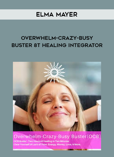 Elma Mayer - Overwhelm-Crazy-Busy Buster 8t Healing Integrator digital download