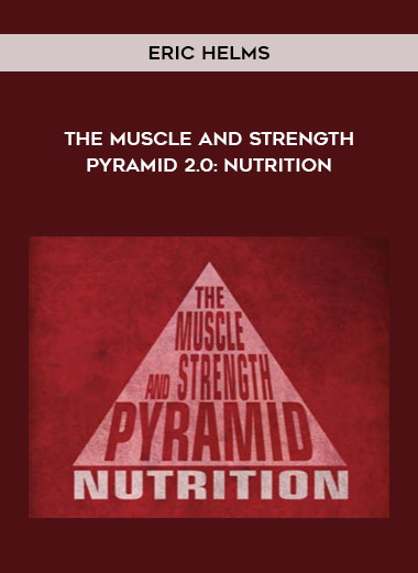 Eric Helms - The Muscle and Strength Pyramid 2.0: Nutrition digital download
